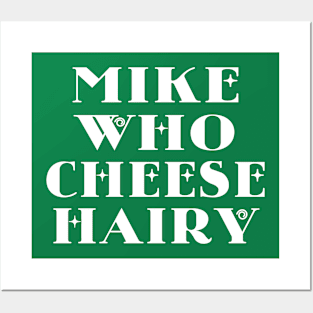 Mike Who Cheese Hairy Posters and Art